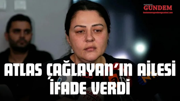 Atlas Çağlayan'ın Ailesi İfade Verdi