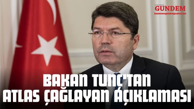 Bakan Tunç'tan Atlas Çağlayan Açıklaması