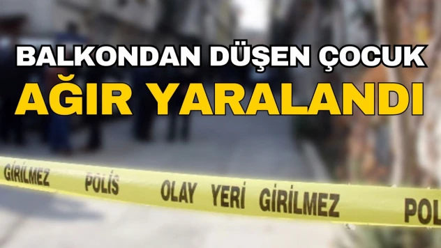 Balkondan Düşen Çocuk Ağır Yaralandı
