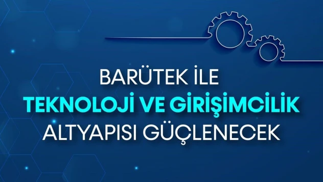 BARÜTEK İle Teknoloji Ve Girişimcilik Altyapısı Güçlenecek