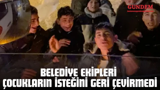 Belediye Ekipleri Çocukların İsteğini Geri Çevirmedi