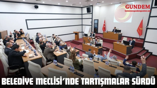 Belediye Meclisi'nde Tartışmalar Sürdü
