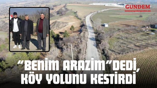 'Benim Arazim' Dedi, Köy Yolunu Kestirdi