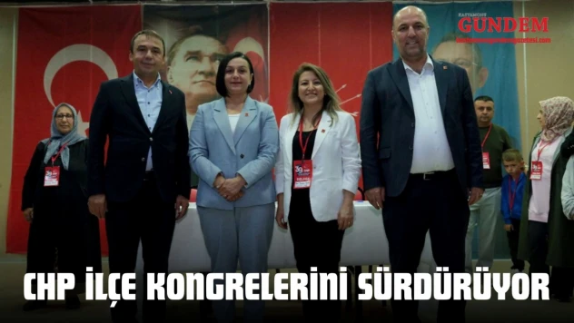 CHP İlçe Kongrelerini Sürdürüyor