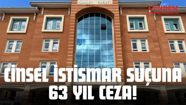 Cinsel İstismar Suçuna 63 Yıl Ceza!