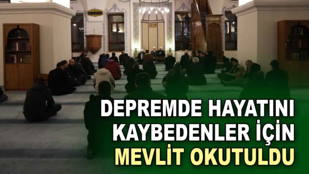 Depremde Hayatını Kaybedenler İçin Mevlit Okutuldu