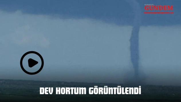 Dev Hortum Görüntülendi