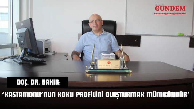 Doç. Dr. Bakır: 'Kastamonu'nun Koku Profilini Oluşturmak Mümkündür'