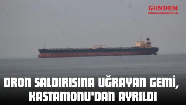 Dron Saldırısına Uğrayan Gemi, Kastamonu'dan Ayrıldı