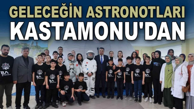 Geleceğin Astronotları Kastamonu'dan