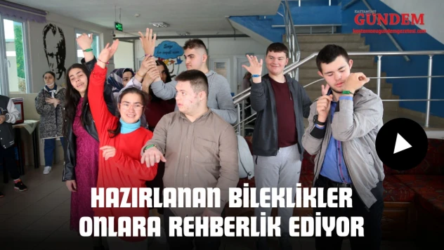 Hazırlanan Bileklikler Onlara Rehberlik Ediyor
