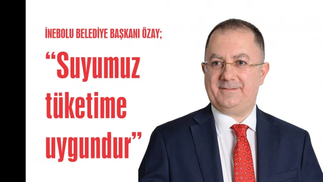 İNEBOLU BELEDİYE BAŞKANI ÖZAY 'Suyumuz tüketime uygundur'