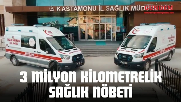 Kastamonu'da 3 Milyon Kilometrelik Sağlık Nöbeti