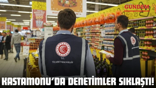 Kastamonu'da Denetimler Sıklaştı!