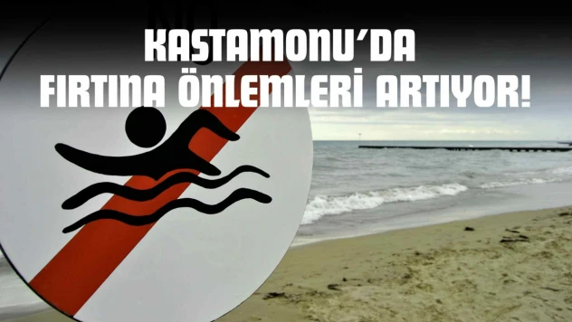 Kastamonu'da Fırtına Önlemleri Artıyor!