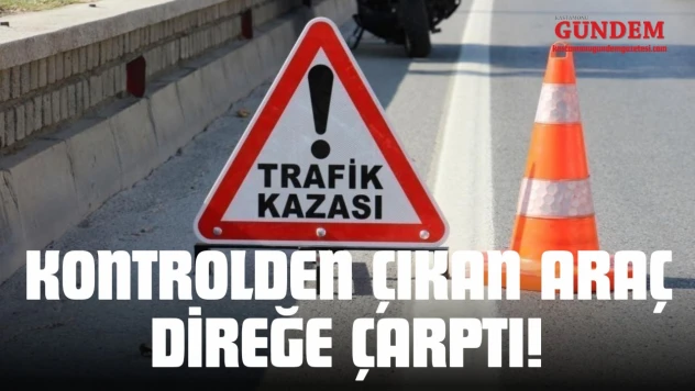 Kastamonu'da Kontrolden Çıkan Araç Direğe Çarptı!