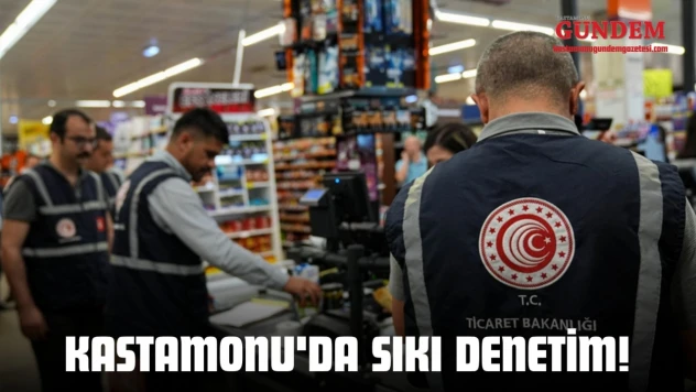 Kastamonu'da Sıkı Denetim!