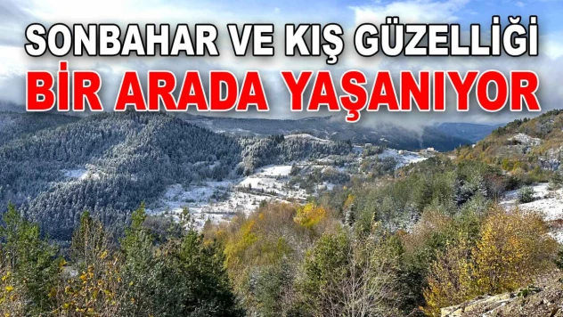 Kastamonu'da Sonbahar ve Kış Güzelliği Bir Arada Yaşanıyor