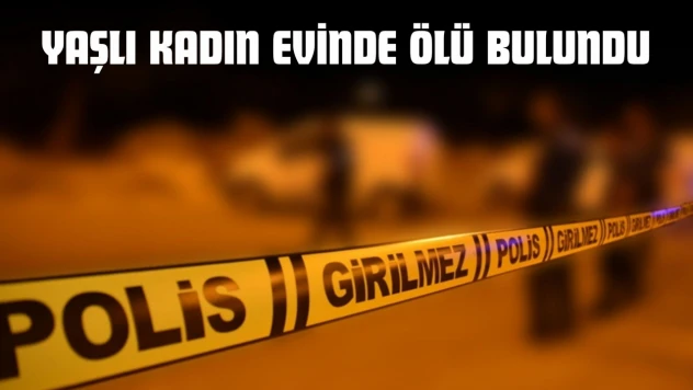 Kastamonu'da Yaşlı Kadın Evinde Ölü Bulundu