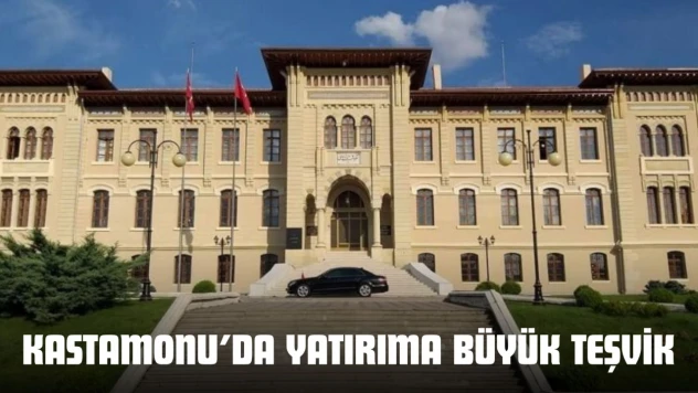Kastamonu'da Yatırıma Büyük Teşvik
