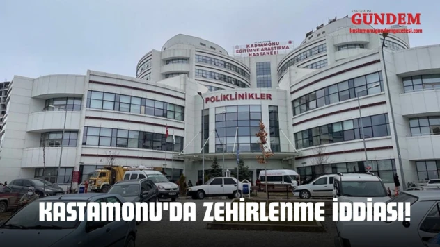 Kastamonu'da Zehirlenme İddiası!