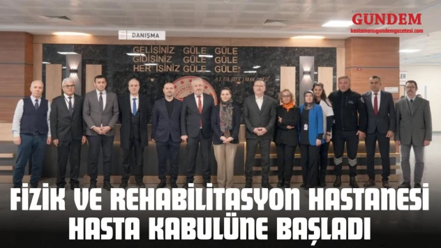 Kastamonu Fizik Ve Rehabilitasyon Hastanesi Hasta Kabulüne Başladı