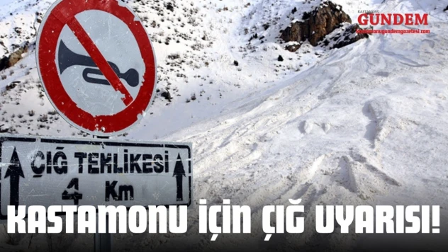 Kastamonu İçin Çığ Uyarısı!