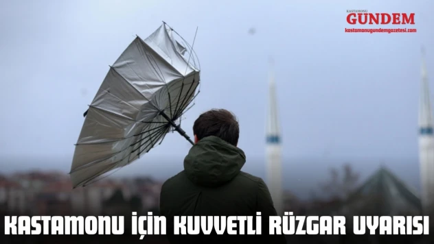 Kastamonu İçin Kuvvetli Rüzgar Uyarısı