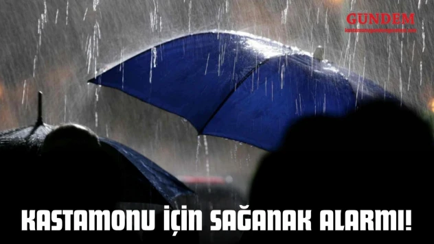 Kastamonu İçin Sağanak Alarmı!