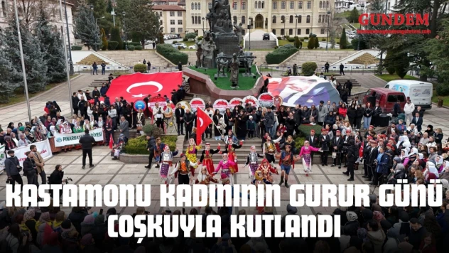 Kastamonu Kadınının Gurur Günü Coşkuyla Kutlandı