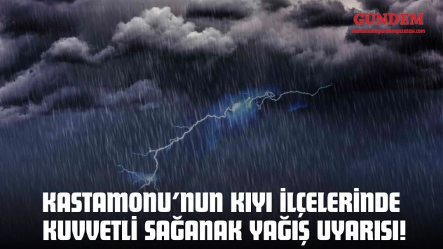 Kastamonu'nun Kıyı İlçelerinde Kuvvetli Sağanak Yağış Uyarısı!