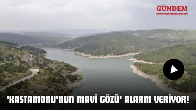 'Kastamonu'nun Mavi Gözü' Alarm Veriyor!
