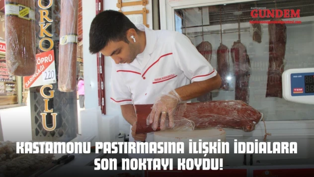 Kastamonu Pastırmasına İlişkin İddialara Son Noktayı Koydu!
