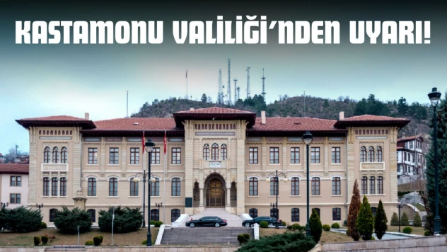 Kastamonu Valiliği'nden Uyarı!