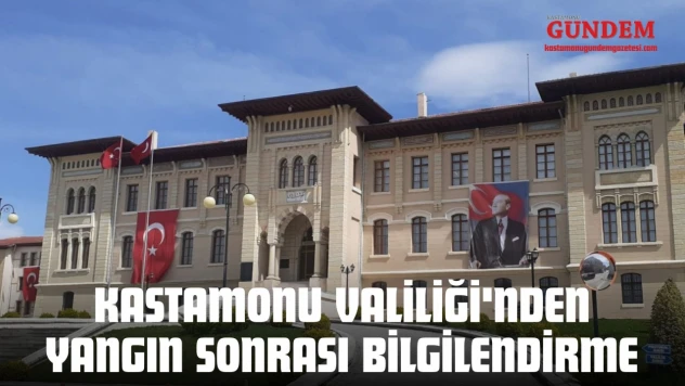 Kastamonu Valiliği'nden Yangın Sonrası Bilgilendirme