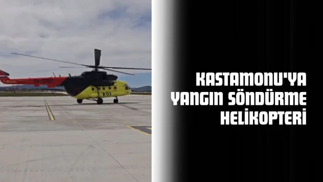 Kastamonu'ya Yangın Söndürme Helikopteri