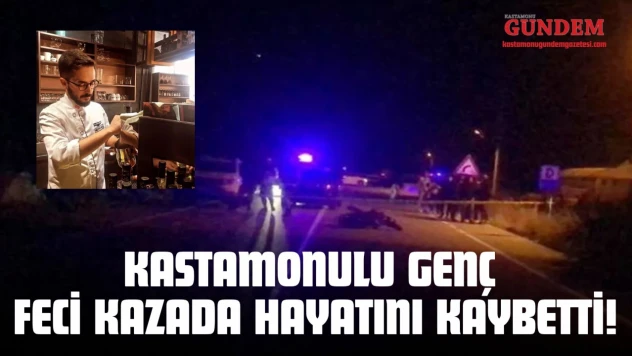 Kastamonulu Genç Feci Kazada Hayatını Kaybetti!