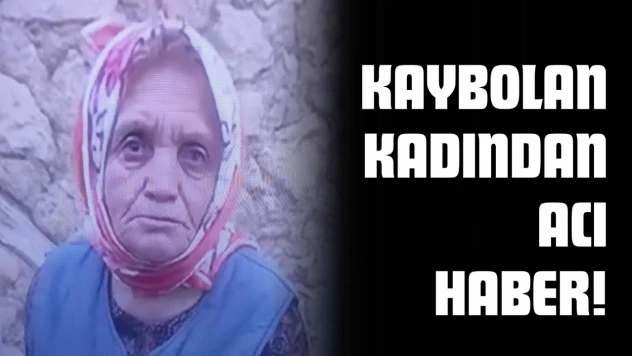 Kaybolan Kadından Acı Haber!