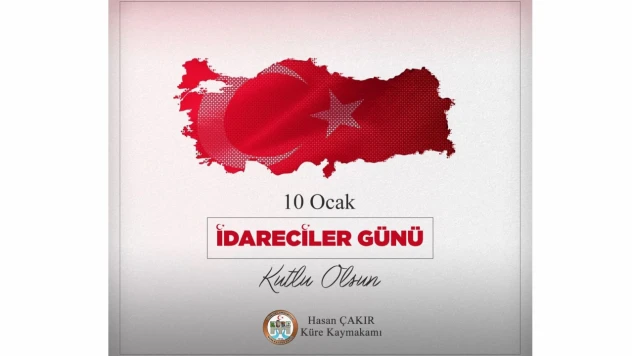 Kaymakam Çakır: '10 Ocak İdareciler Günü Kutlu Olsun'