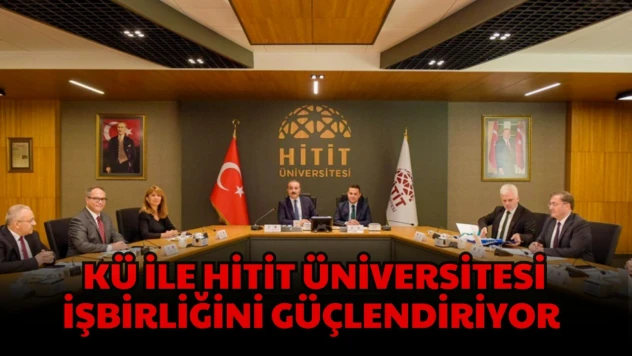 KÜ ile Hitit Üniversitesi İşbirliğini Güçlendiriyor
