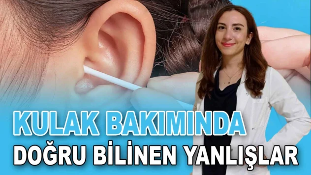 Kulak Bakımı Nasıl Olmalı? Doğru Bilinen Yanlışlar Neler? İşte Cevaplar...