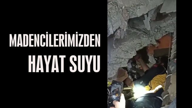 MADENCİLERİMİZDEN HAYAT SUYU