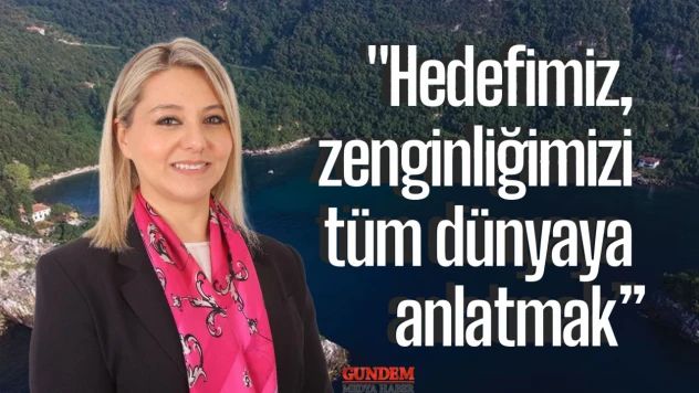 Milletvekili Ekmekci: 'Hedefimiz, zenginliğimizi tüm dünyaya anlatmak'