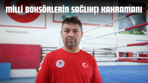 Milli Boksörlerin Sağlıkçı Kahramanı