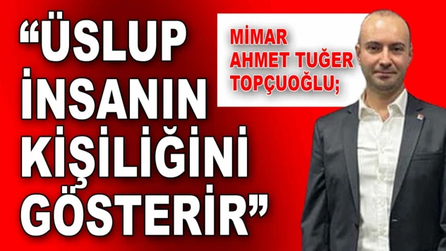 Mimar Ahmet Tuğer Topçuoğlu: 'Üslup İnsanın Kişiliğini Gösterir'