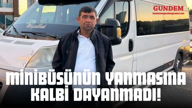 Minibüsünün Yanmasına Kalbi Dayanmadı!