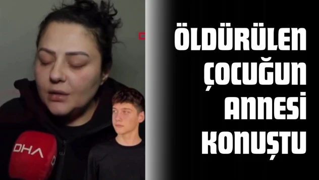 Öldürülen Çocuğun Annesi Konuştu
