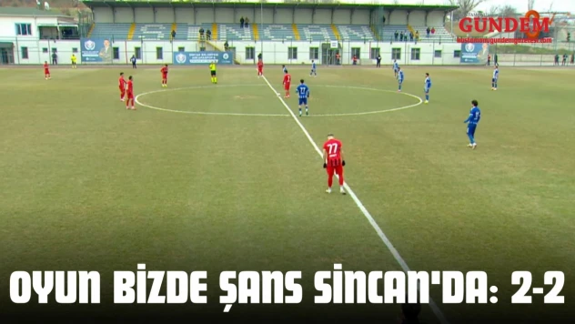 Oyun Bizde Şans Sincan'da: 2-2