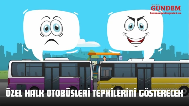 Özel Halk Otobüsleri Tepkilerini Gösterecek