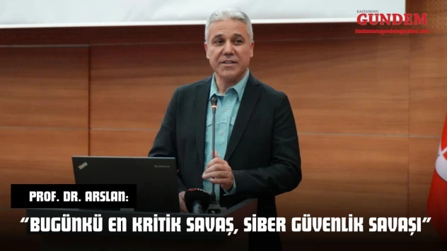 Prof. Dr. Arslan: 'Bugünkü En Kritik Savaş, Siber Güvenlik Savaşı'